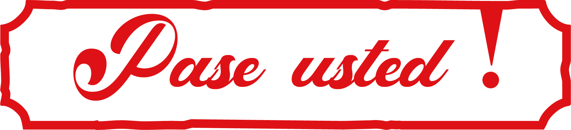 Una señal con letras en color rojo que dice 'Pase usted' con un borde decorativo y un signo de exclamación.