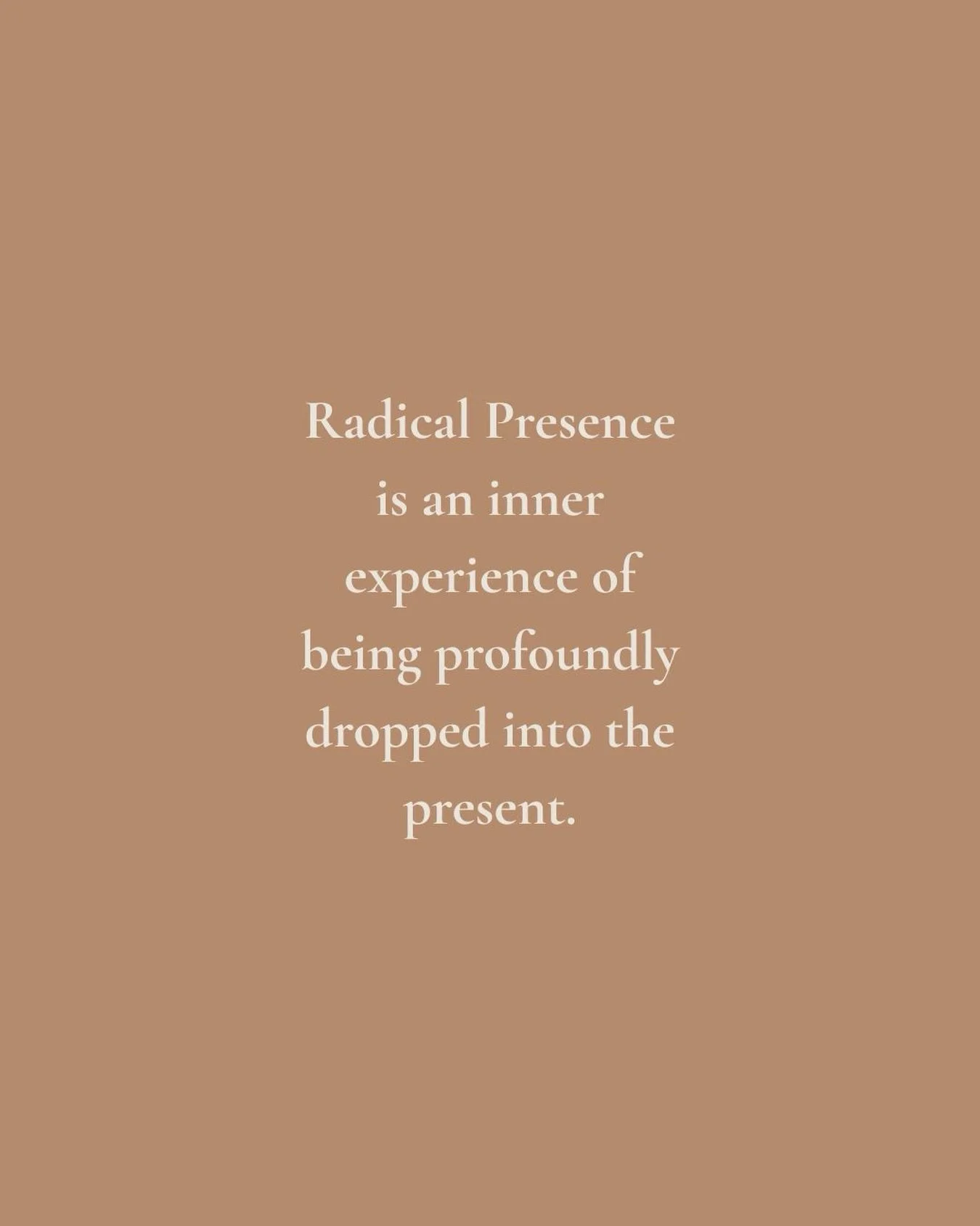 What is Radical Presence? 

Radical Presence is an inner experience of being profoundly dropped into the present moment. 

The best way to describe it is - you are fully awake and conscious - you are totally tuned in. And because of this, you gain ac