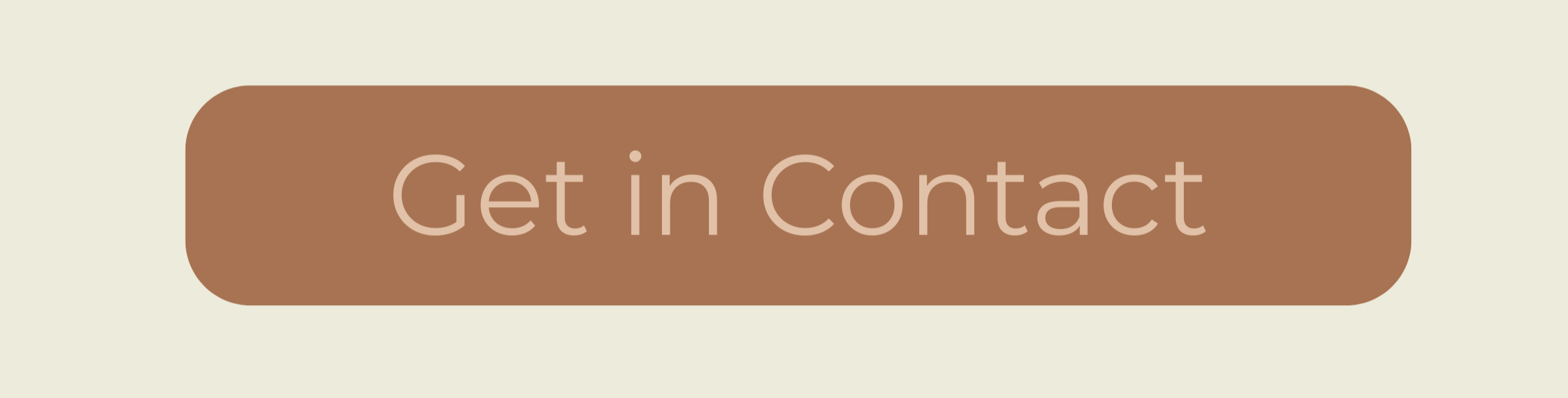 A large rounded rectangular button with beige background and brown fill, displaying the text 'Get in Contact' in light pinkish-beige font.