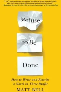 Book cover titled 'Refuse to Be Done' by Matt Bell with yellow background and torn paper strips displaying the words 'Refuse,' 'to Be,' and 'Done' in black font.