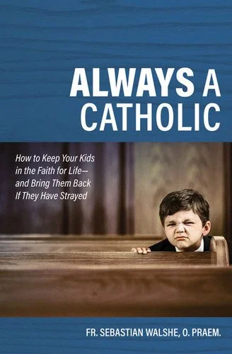 Book cover titled 'Always a Catholic' by Fr. Sebastian Walshe, O. Praem. The cover shows a young boy sitting in a church pew with a serious expression. The background includes blue wooden paneling and the interior of a church.