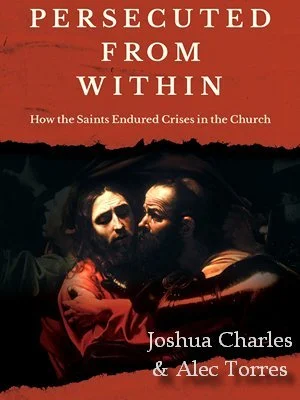 Book cover titled 'Persecuted From Within: How the Saints Endured Crises in the Church' by Joshua Charles and Alec Torres, featuring religious imagery of Jesus and a disciple.