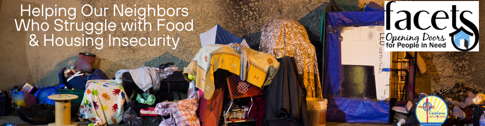 A cluttered collection of tents, boxes, and belongings with a banner reading helping neighbors with food and housing insecurity, and a logo for FACETS, an organization helping people in need.