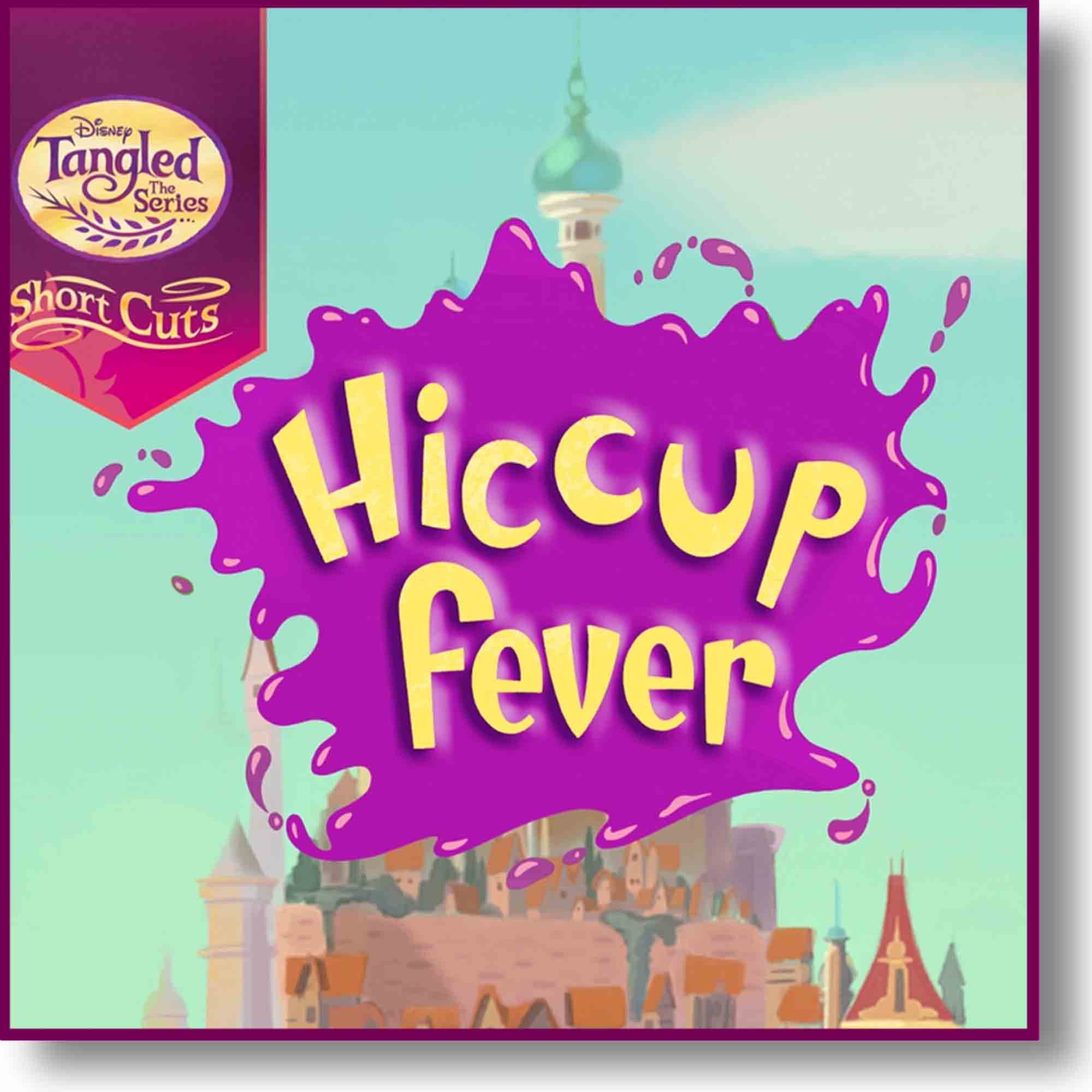 Disney's Tangled: The Series — Short Cuts - Hiccup Fever title frame