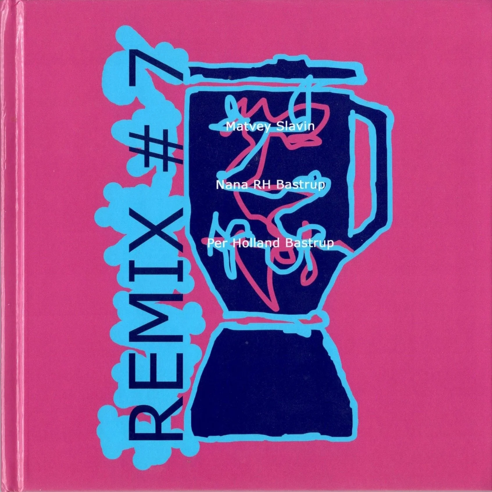 A book cover with a pink background featuring a stylized illustration of a blender in dark blue, with light blue and pink line art inside it. The title "REMIX THIS" is written vertically in large blue letters along the left side. The authors' names - Matvey Slavin, Nana RH Bastrup, and Per Holland Bastrup - are written in white text across the illustration.
