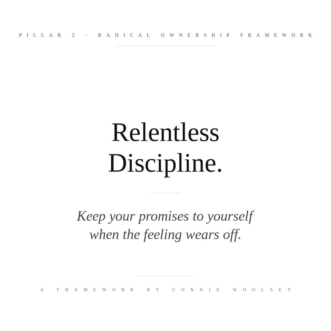 Relentless Discipline.

Pillar two of the Radical Ownership Framework.

Keep your promises to yourself when the feeling wears off.

Discipline isn't a feeling. It's the willingness to act on what you already decided.

#RelentlessDiscipline #RadicalOw