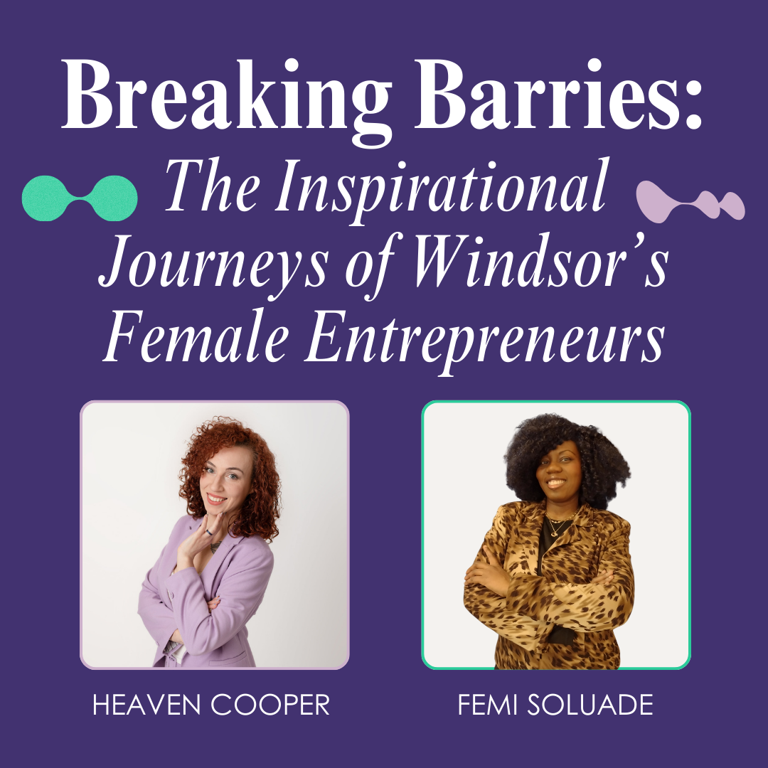 Breaking Barriers: The Inspirational Journey of Windsor's Female Entrepreneurs