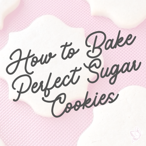 How to Bake Perfect Sugar Cookies