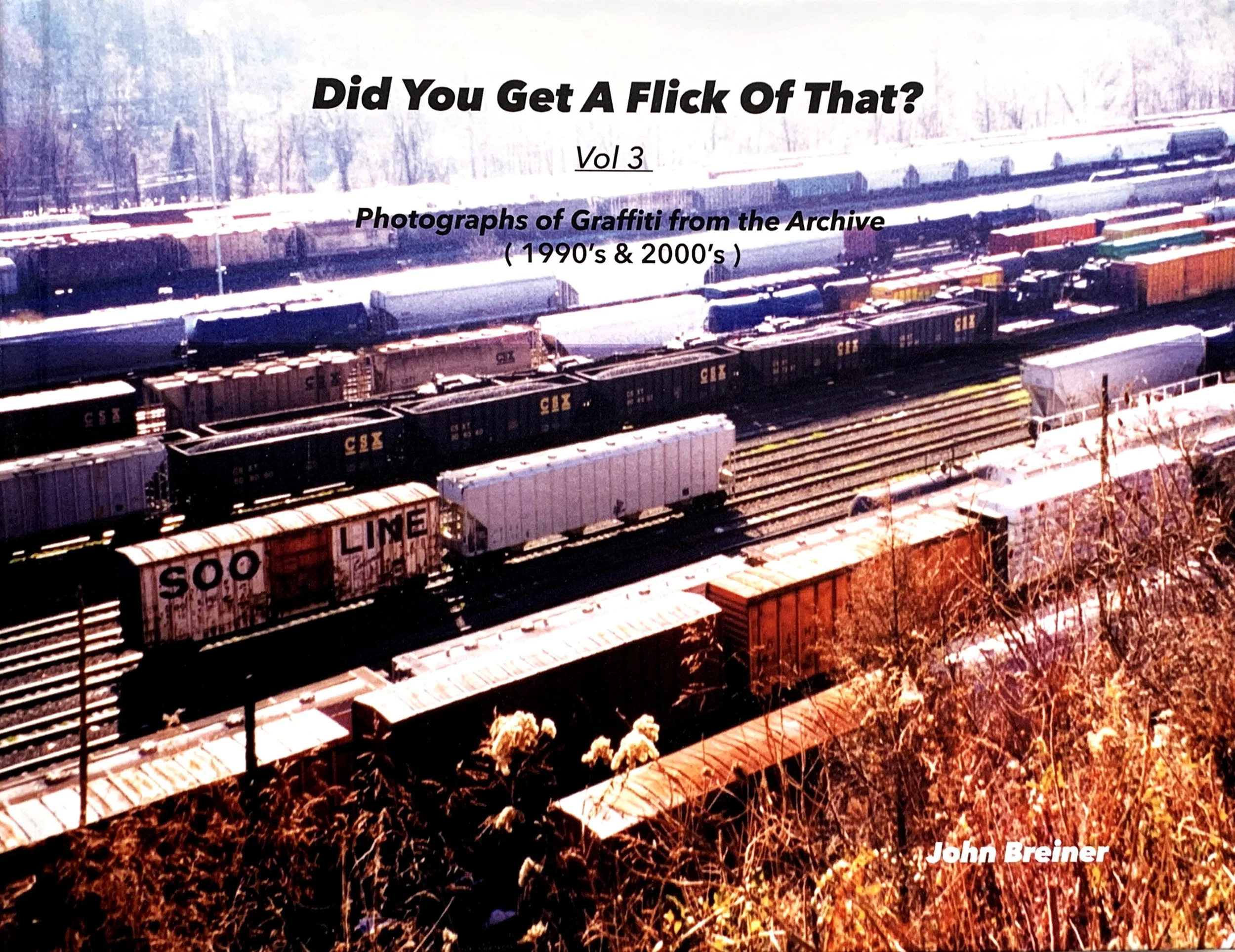 "Did You Get A Flick Of That?" vol 3 - Freight Train Graffiti (1995 - 2005)