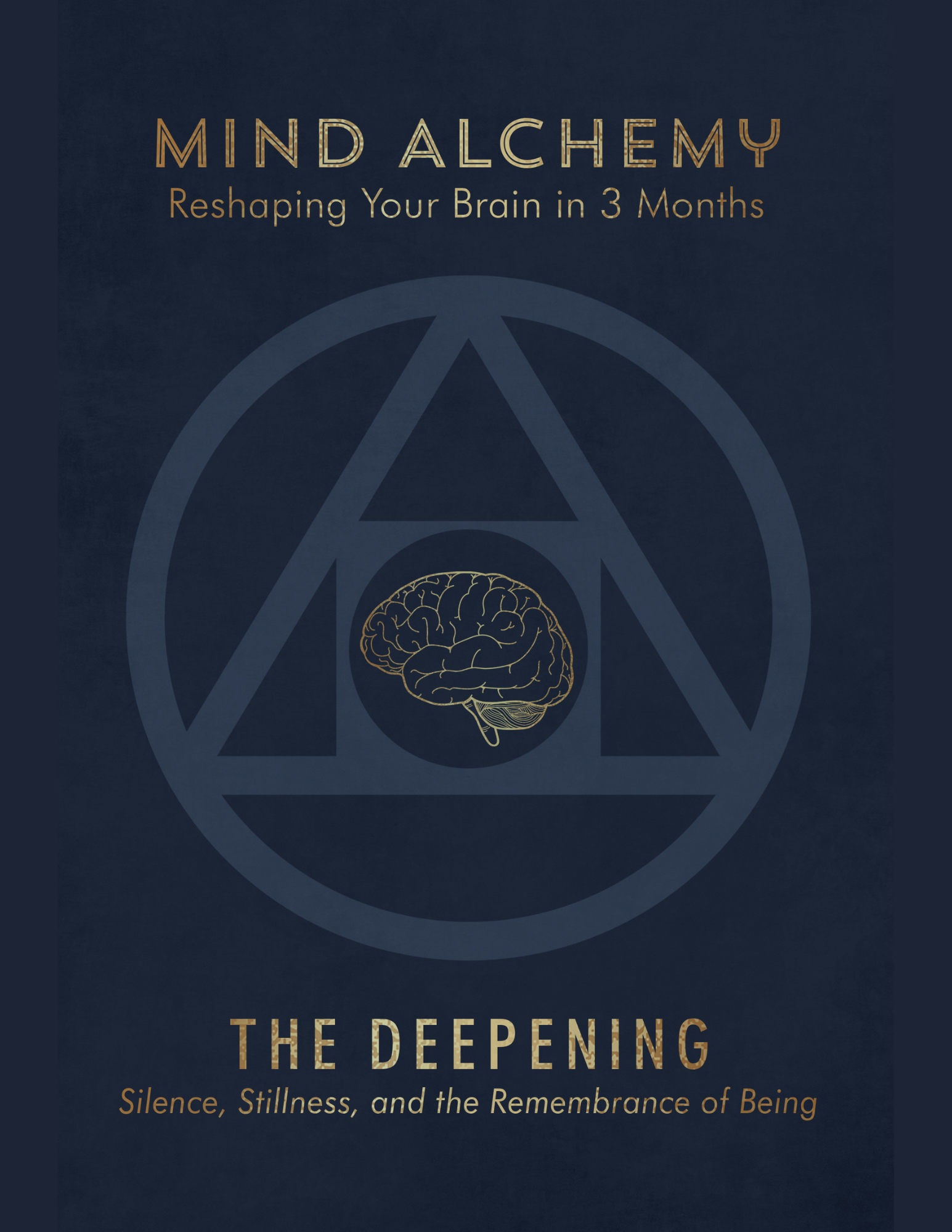 Book cover titled "Mind Alchemy: Reshaping Your Brain in 3 Months" with a stylized illustration of a brain inside a geometric design, subtitle "The Deepening" and text about silence, stillness, and remembrance of being.