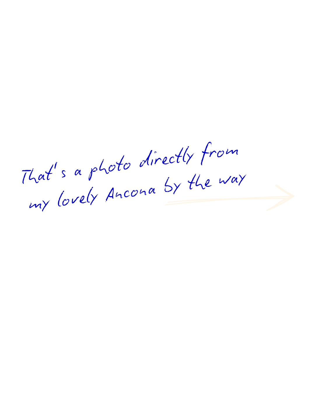 A black sign with white and blue text, pointing right, that reads: "That's a photo directly from my lovely Ancona by the way."