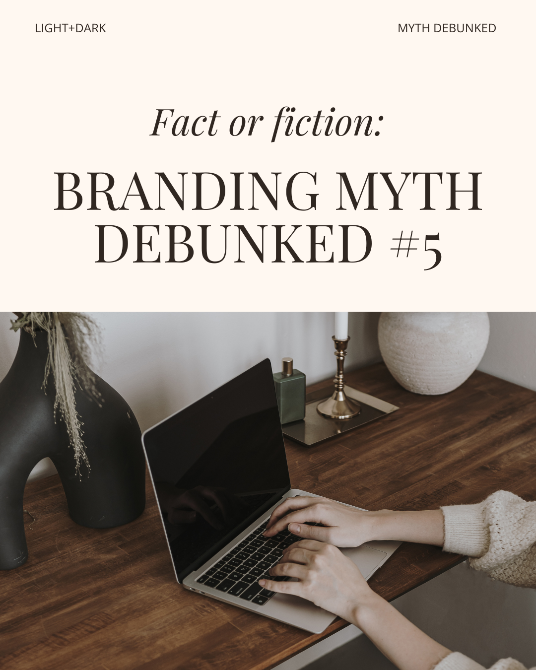 Examples of social media graphic for a brand strategist. A person using a laptop on a wooden desk with decorative vases, a candle, and a small box, with a banner on top stating "Fact or fiction: BRANDING MYTH DEBUNKED #5"