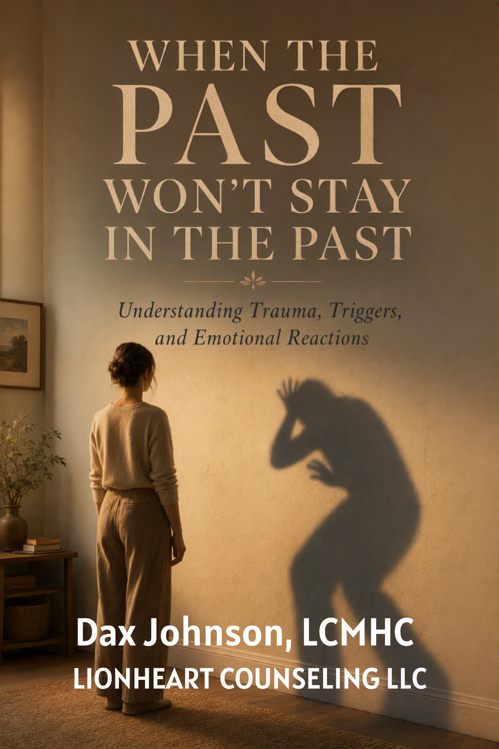 A woman looking at a large wall poster titled 'When the Past Won't Stay in the Past' with subtitle 'Understanding Trauma, Triggers, and Emotional Reactions.' Her shadow on the wall appears to show her covering her face in distress. There is a small shelf with books and a plant nearby.