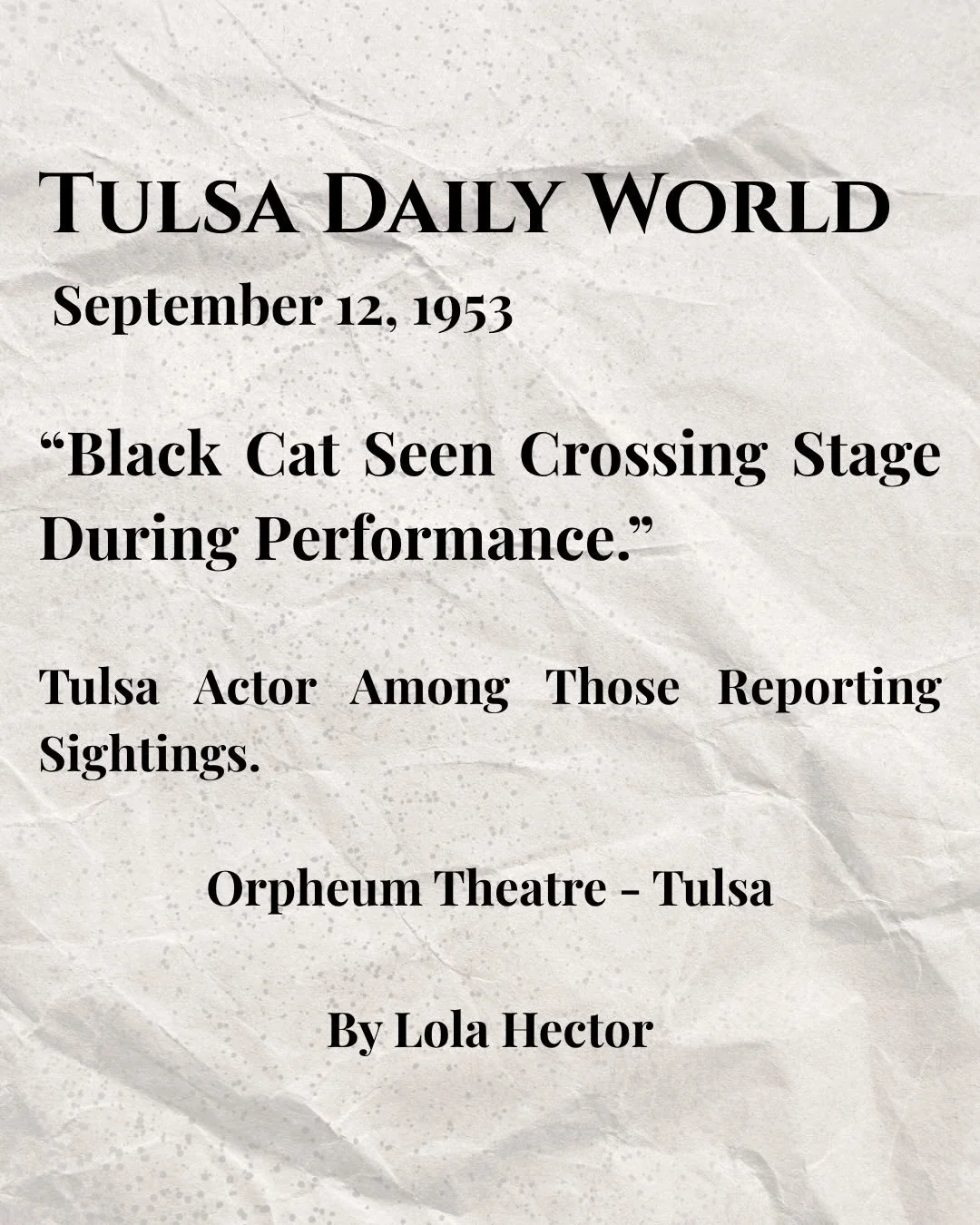 Tulsa Daily World &bull; September 12, 1953

&ldquo;Black Cat Seen Crossing Stage During Performance.&rdquo;

&ldquo;Could it be back? Has it ever left? We shall see at the theatre.&rdquo;

Stay Curious 🐈&zwj;⬛ 

#blackcattulsa #staycurious #thingst