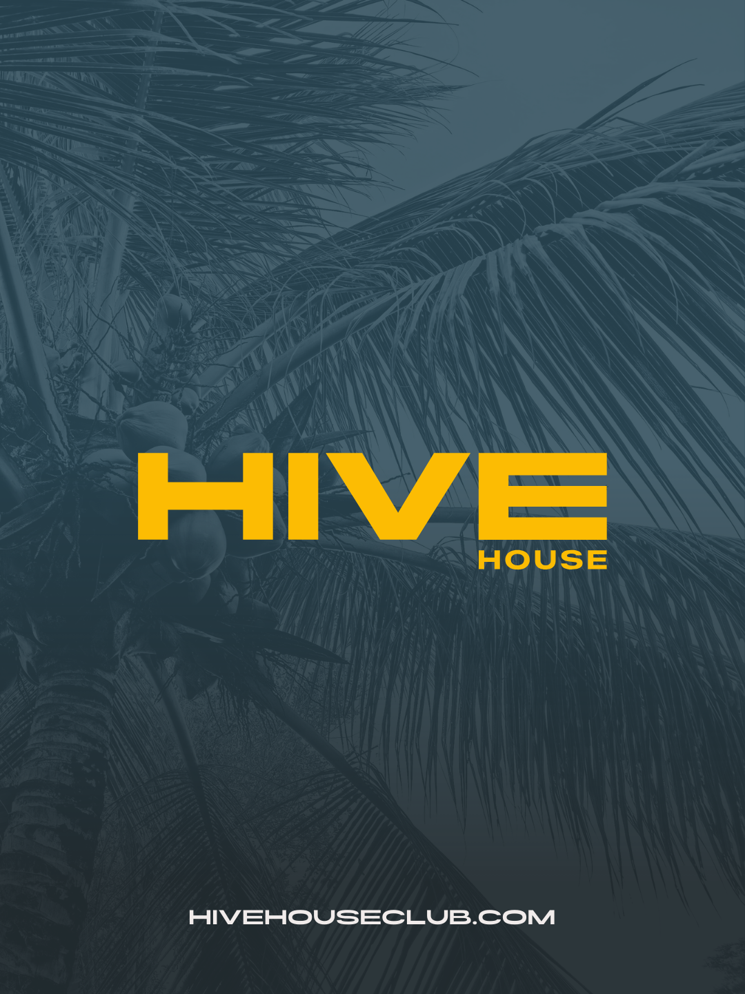 A dark overlay with a tropical palm tree background and yellow text that reads 'HIVE HOUSE'. The website address 'HIVEHOUSECLUB.COM' is at the bottom.