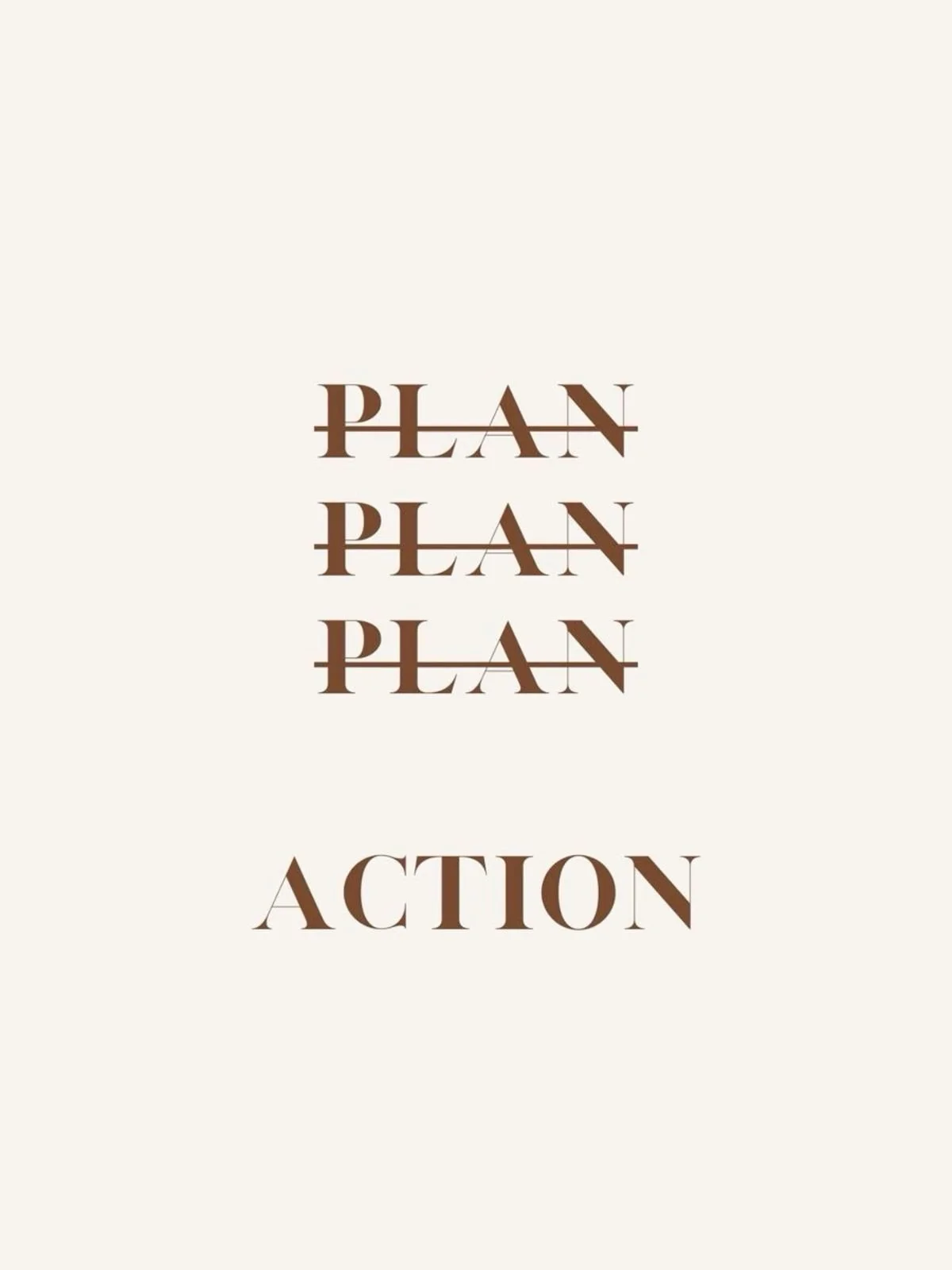 The word 'PLAN' is repeated three times with a diagonal slash through each, and the word 'ACTION' is written below in large brown text.