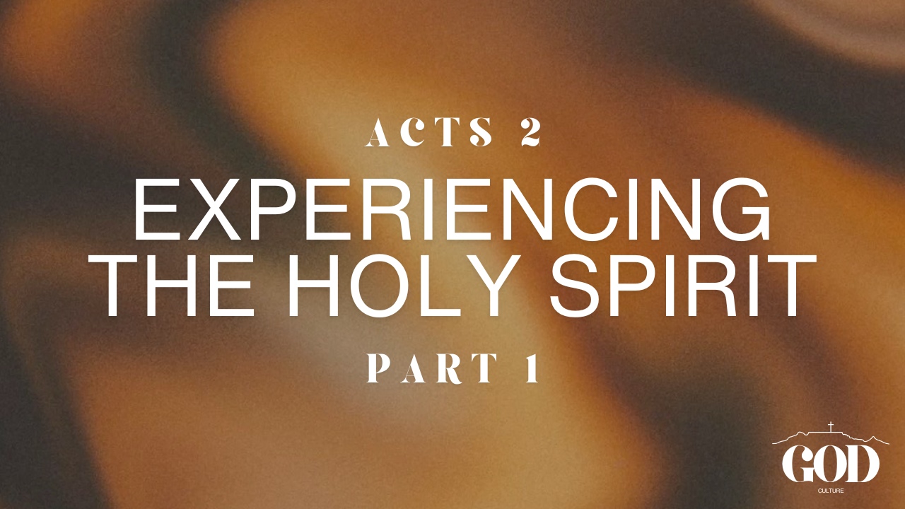 Acts 2: Experiencing the Holy Spirit (Part 1)