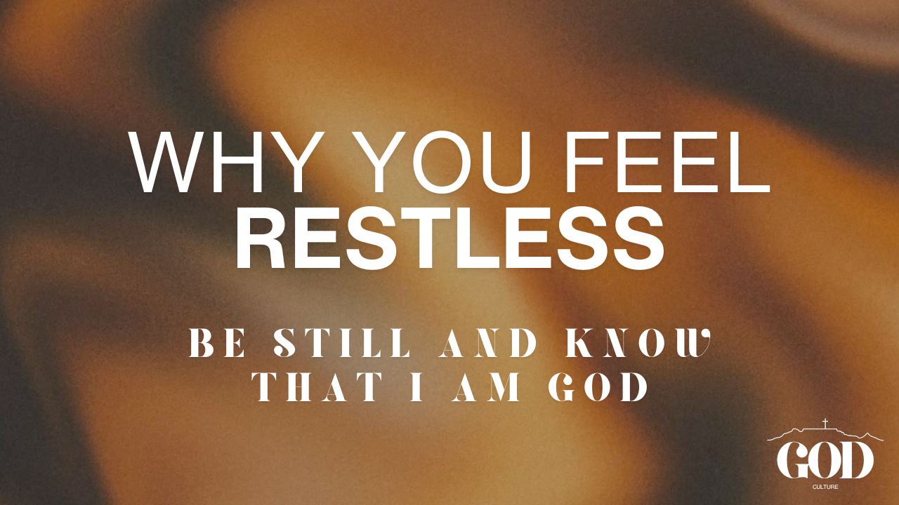 Why you feel restless (Be still and know that I am God)