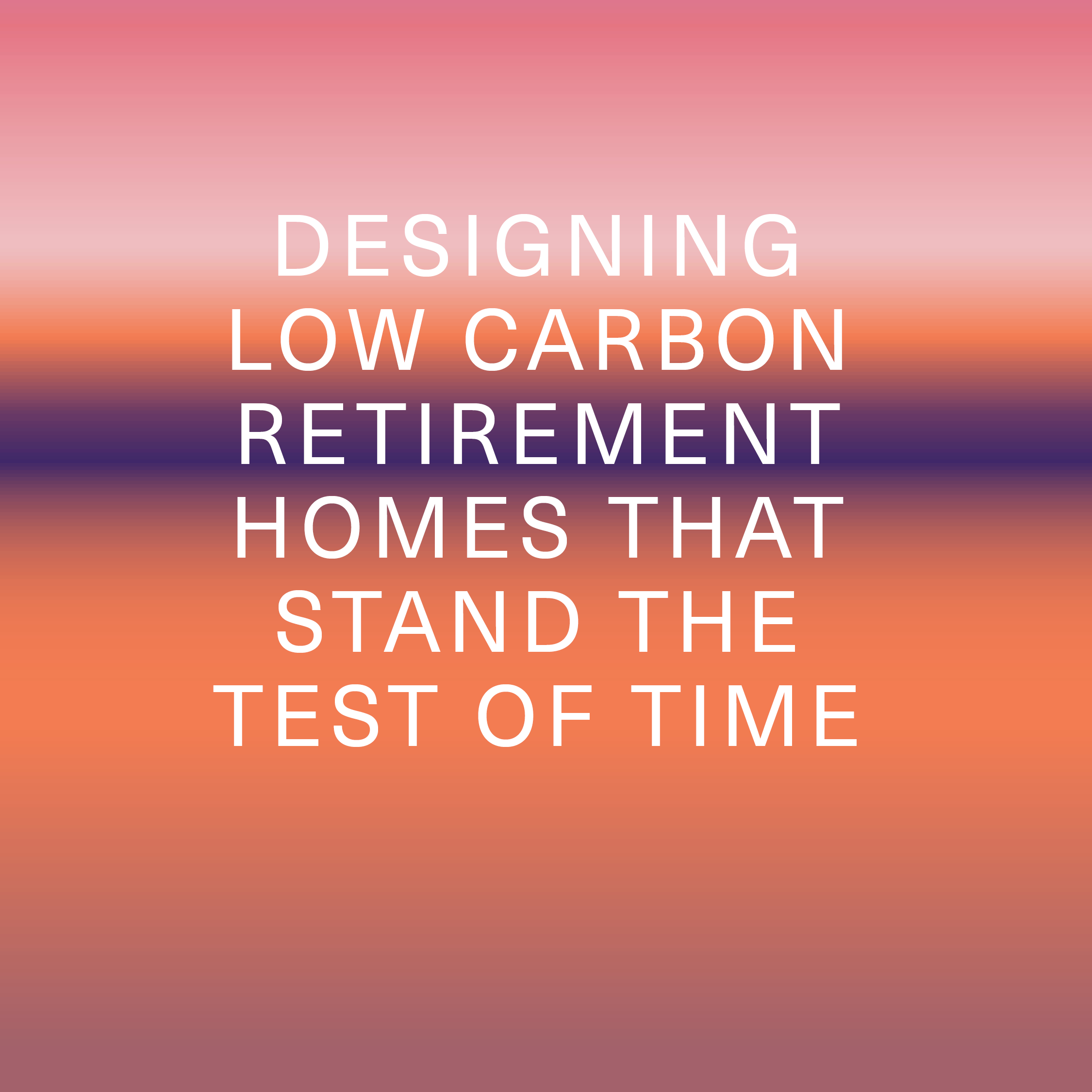 CASE STUDY: Designing Low Carbon Retirement Homes that Stand the Test of Time