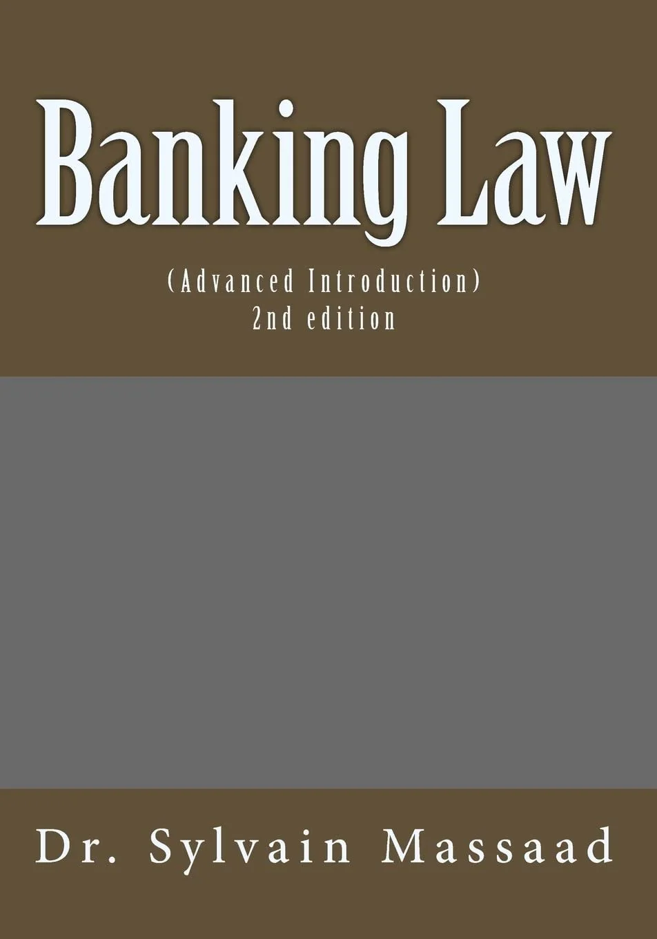 Cover of a book titled "Banking Law: Advanced Introduction, 2nd edition" by Dr. Sylvain Massaad, with a two-tone color scheme of brown and gray.
