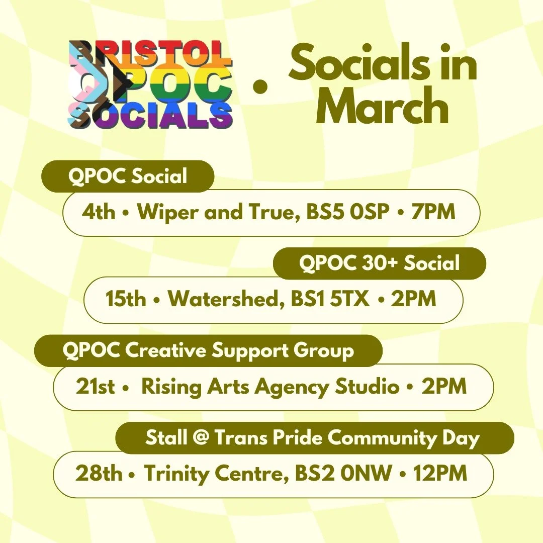 💛Bristol QPOC Socials in March💛

🖍️QPOC Social - Doodle Sheets - Wednesday 4th March 7pm - Wiper And True Old Market🖍️

🌈QPOC 30+ Social - Saturday 21st March 2pm - Watershed🌈

🎨QPOC Creative Support Group - Sunday 15th March 2pm - Rising Arts