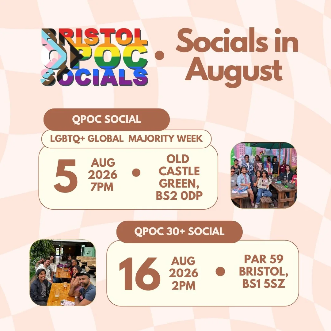 Our socials in August ☀️🌞😎

🏳️&zwj;🌈 QPOC Social - LGBTQ+ Global Majority Week - Wednesday 5th August 7pm - Old Castle Green, BS2 0DP

🎳 QPOC 30+ Social - Sunday 16th August 2pm - Par 59 Bristol, BS1 5SZ

🗓️ QPOC Socials are on the first Wednes