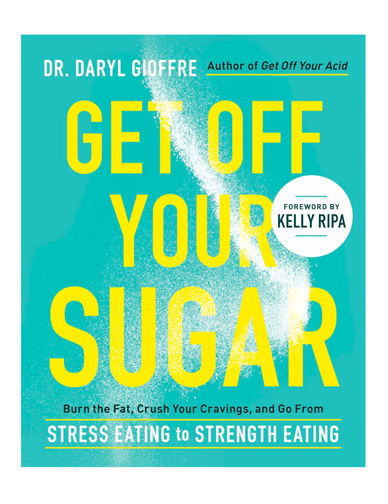 Book cover titled "Get Off Your Sugar" by Dr. Daryl Gioffre with a foreword by Kelly Ripa. The cover features a blue background with yellow and white text and a splash design.