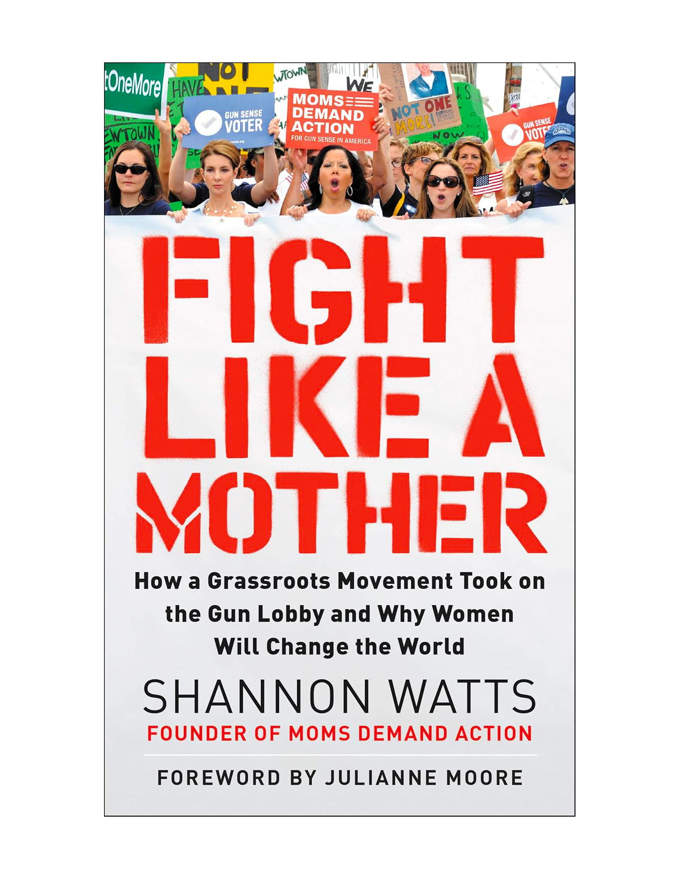 Cover of a book titled 'Fight Like a Mother' by Shannon Watts. The subtitle reads, 'How a Grassroots Movement Took on the Gun Lobby and Why Women Will Change the World.' The cover features a protest with diverse women holding signs and a large banner