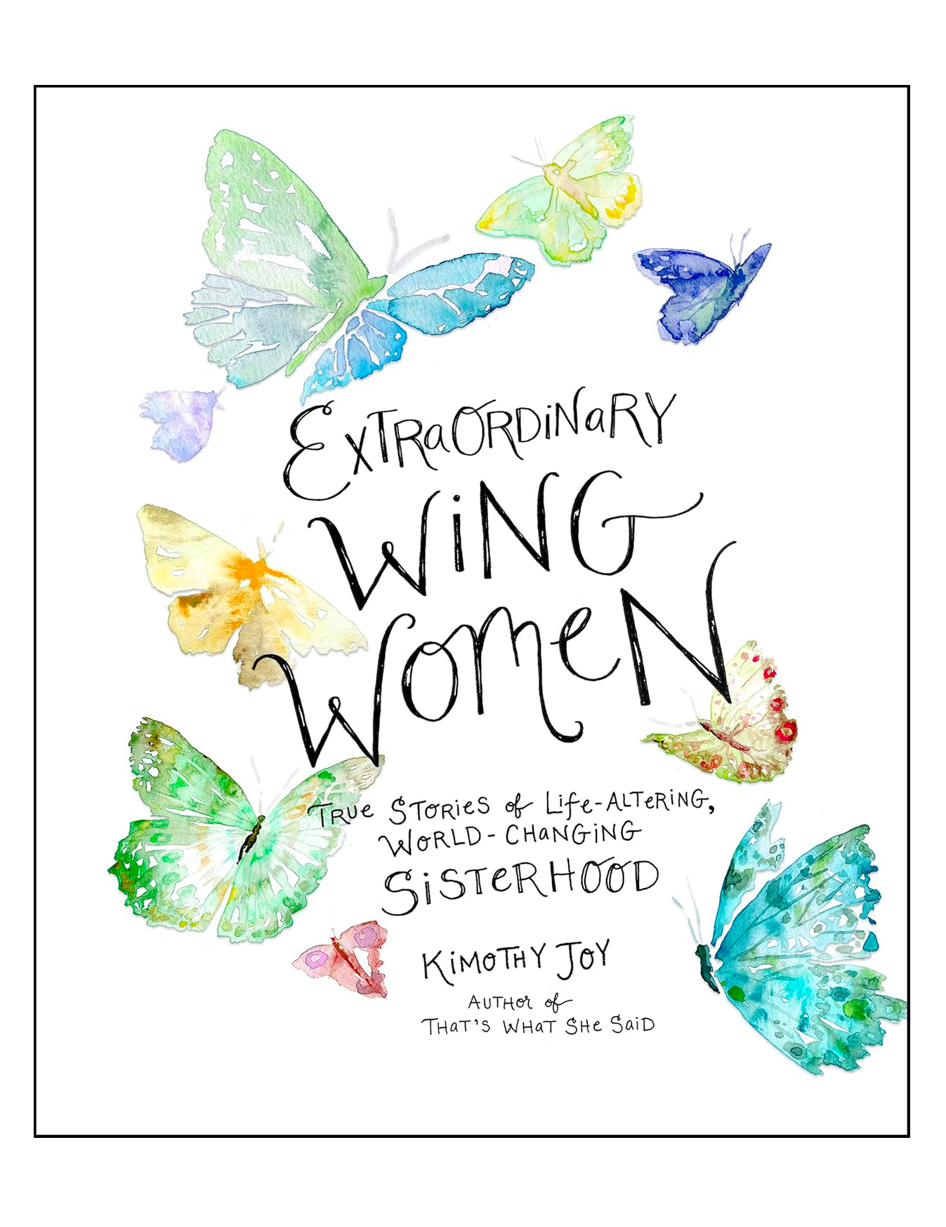 Book cover titled 'Extraordinary Wings of Women' with watercolor illustrations of butterflies around the title, and subtitle 'True stories of life-altering, world-changing sisterhood'. The author's name is Kimberly Joy.