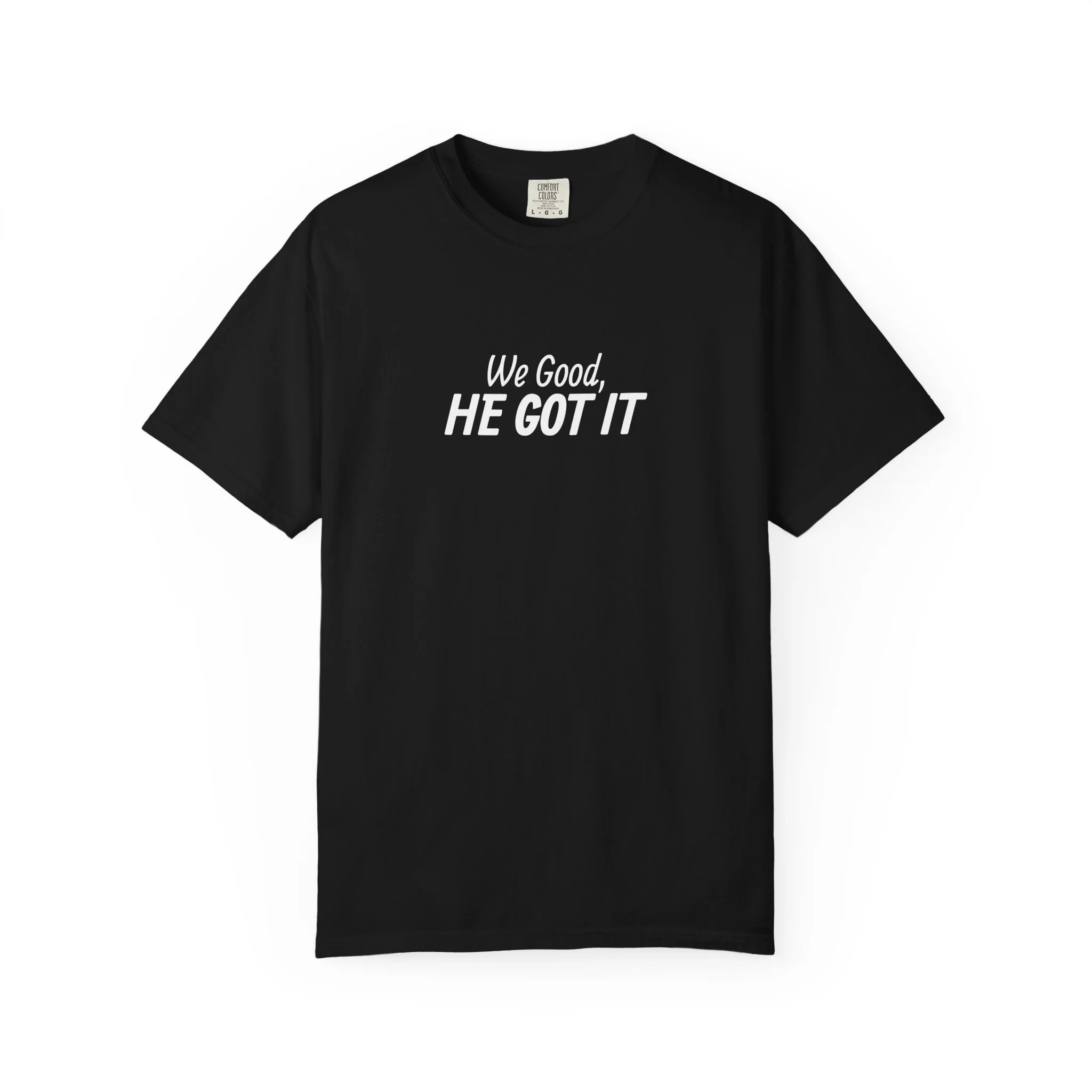 We Good, He Got It T-Shirt — Christian Scripture Reference Tee