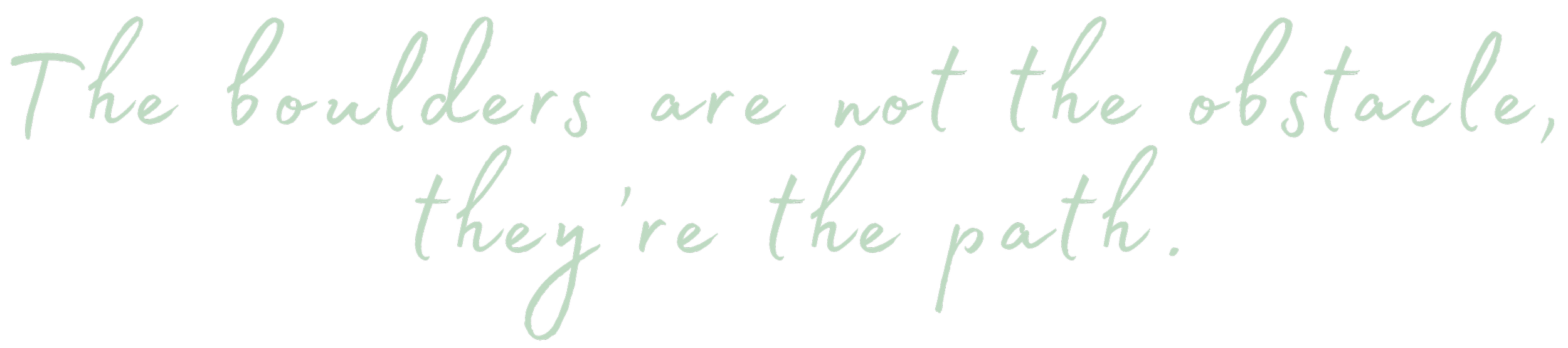 The boulders are not the obstacle, they're the path