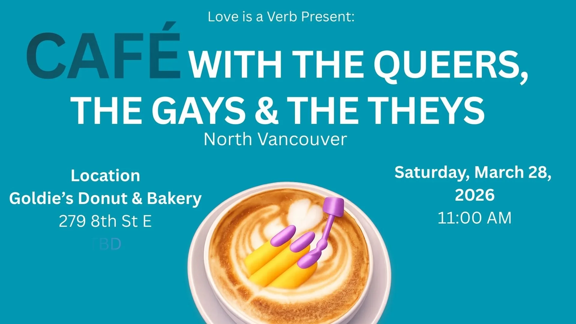 Event poster for a café gathering called 'Café with the Queers, the Gays & the Theys' at North Vancouver, on Saturday, March 28, 2026, at 11:00 AM. Location details include Goldie’s Donut & Bakery, 279 8th St E.