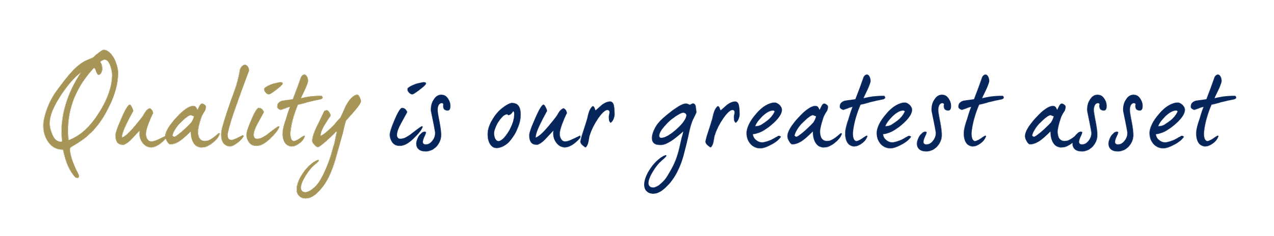 "Quality is our greatest asset"