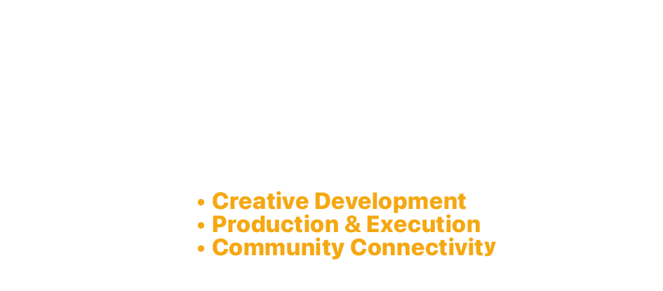 List of three items: Creative Development, Production & Execution, Community Connectivity in bold orange text.