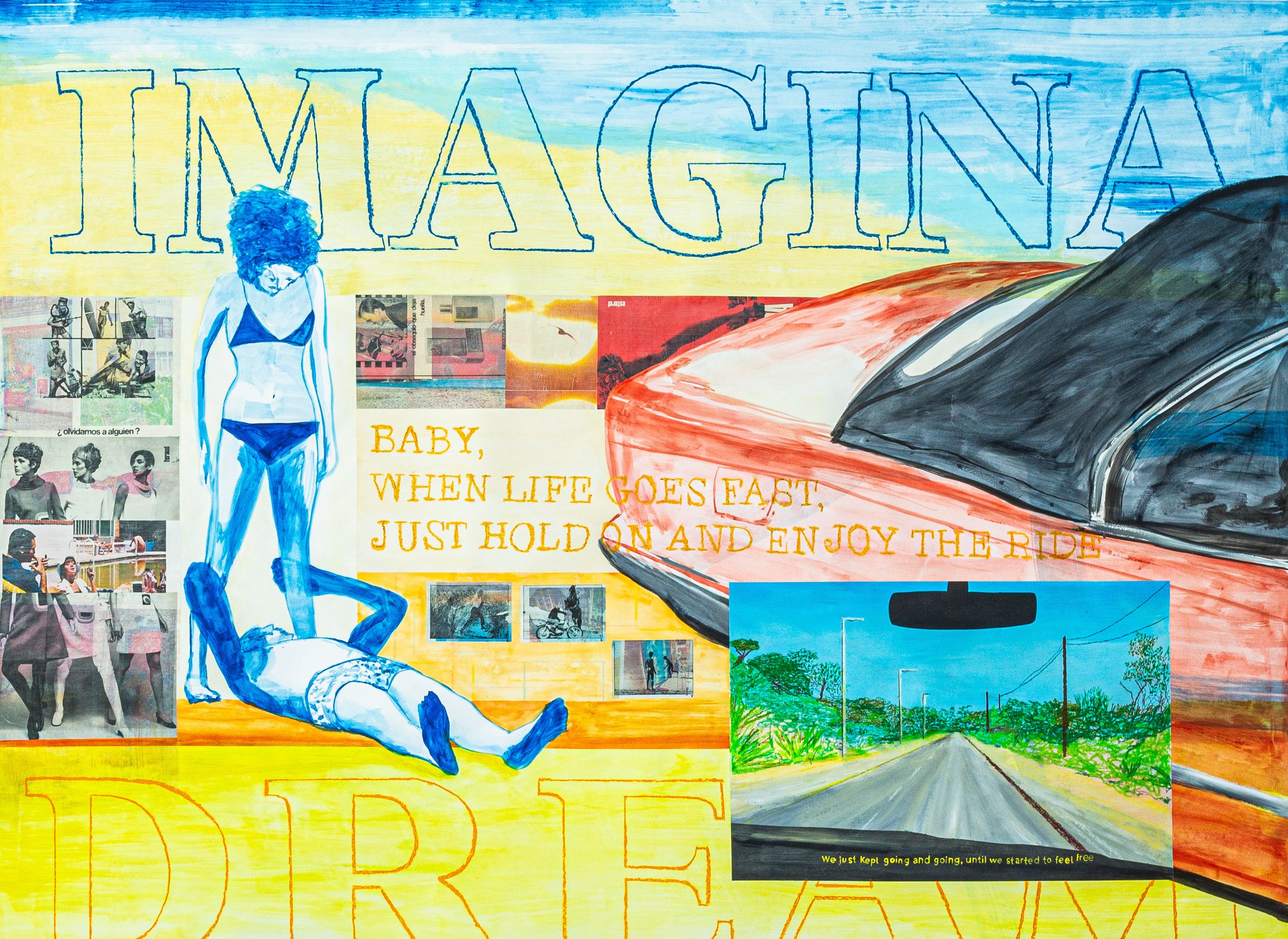 Colorful collage featuring a large word 'IMAGINA' at the top, a drawing of a woman in a bikini holding a man lying on the ground, a large orange car, a small painting of a road with trees, and a quote, 'Baby, when life goes fast, just hold on and enjoy the ride'. There are also various smaller photographs and artwork throughout the collage.