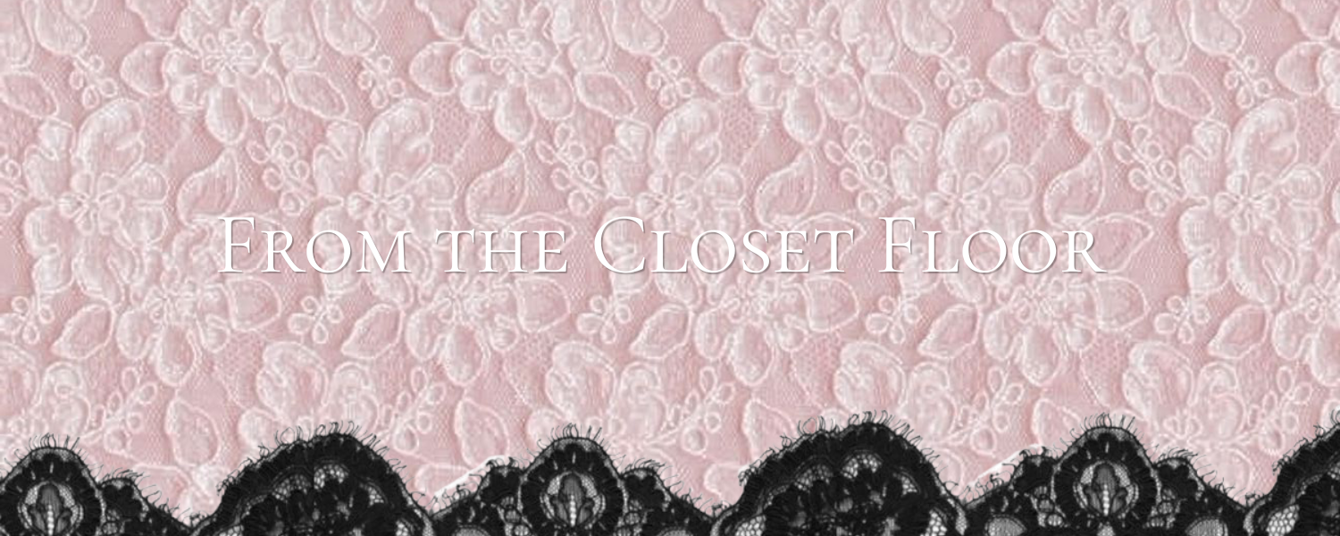 From the Closet Floor