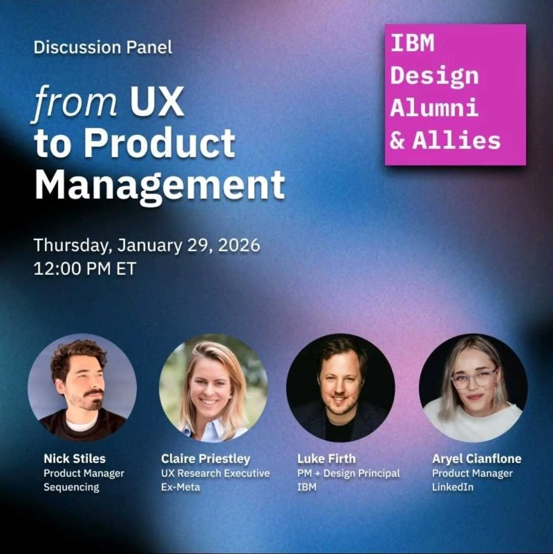 Promotional poster for a discussion panel titled "from UX to Product Management" scheduled for Thursday, January 29, 2026, at 12:00 PM ET. Featuring four panelists with their photos and titles: Nick Stiles, Product Manager at Sequencing; Claire Priestley, UX Research Executive and Ex-Meta; Luke Firth, PM and Design Principal at IBM; Aryel Cianflone, Product Manager at LinkedIn. The background is a colorful gradient with a pink box containing the text "IBM Design Alumni & Allies."