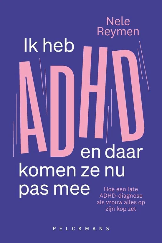 Ik heb ADHD en daar komen ze nu pas mee