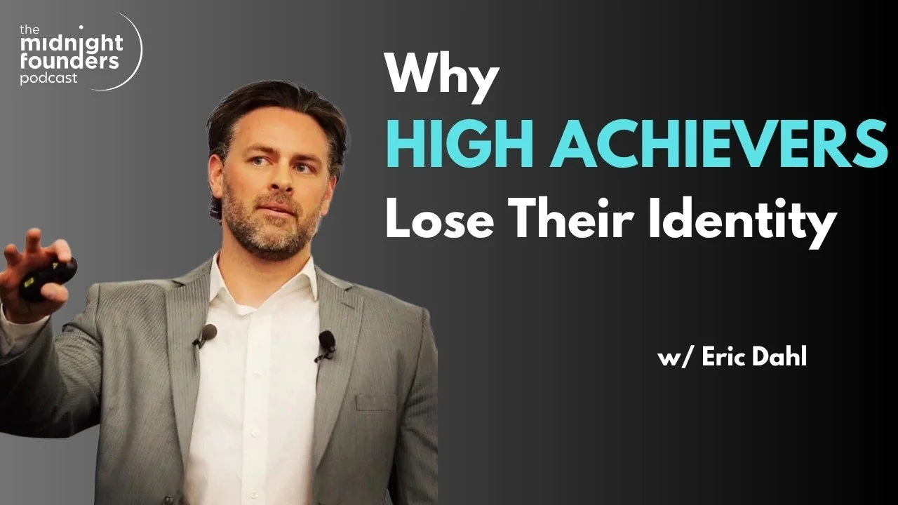 Why High Achievers Lose Their Identity: Eric Dahl on The Midnight Founders Podcast