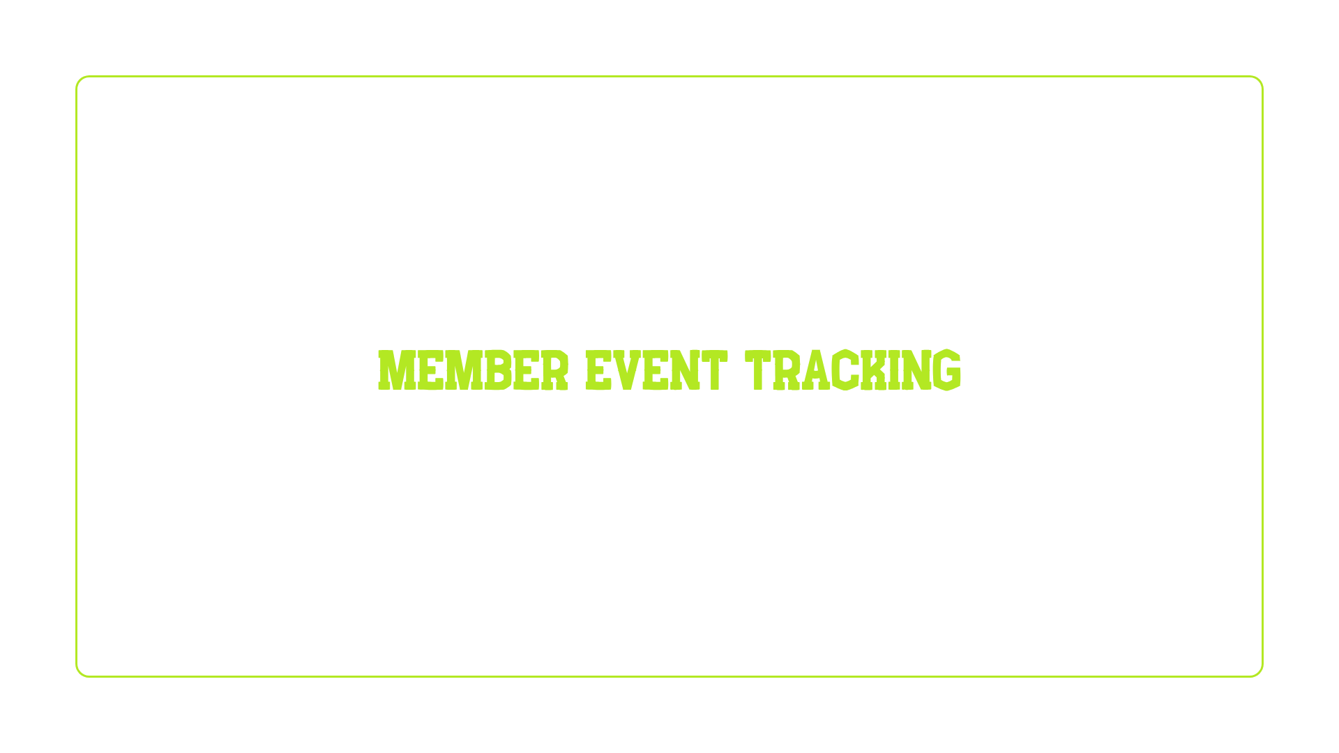 MEMBER EVENT TRACKING