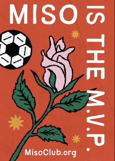 A red MISO poster featuring a soccer ball, a purple rose, and yellow star-like shapes, with the text 'MISO IS THE M.W.P.' and the website 'MisoClub.org'.