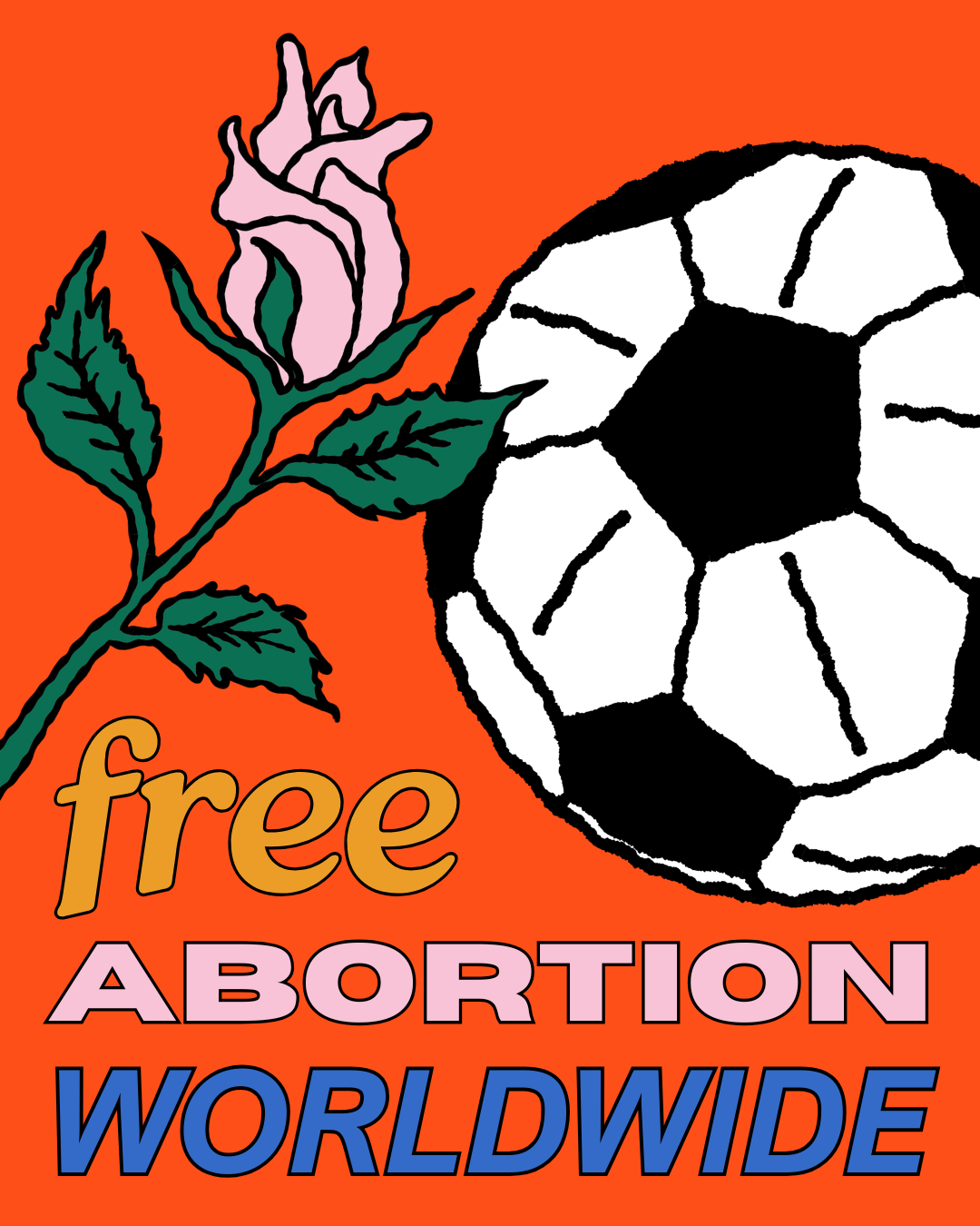 A graphic illustration with a pink flower, green leaves, and a black and white soccer ball on an orange background, with words "free ABORTION WORLDWIDE" in colorful text.