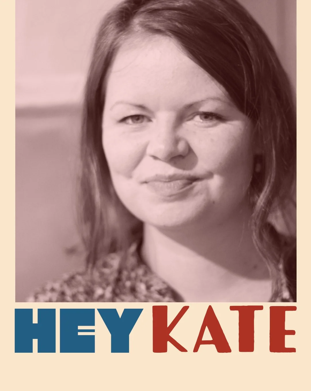 A woman with shoulder-length hair, smiling, with a background blur. Text overlay says "HEY KATE" in block letters.