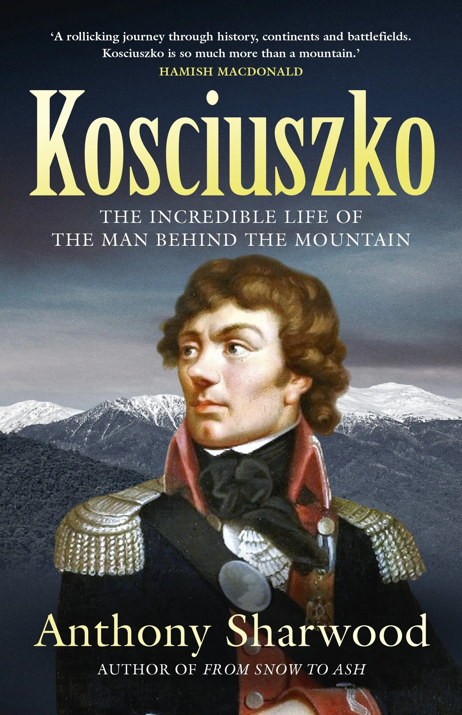 Book cover featuring a historical figure with a mountainous background, titled 'Anthony Sharwood, author of From Snow to Ash' with a quote about Kosciuszko and his adventurous life.