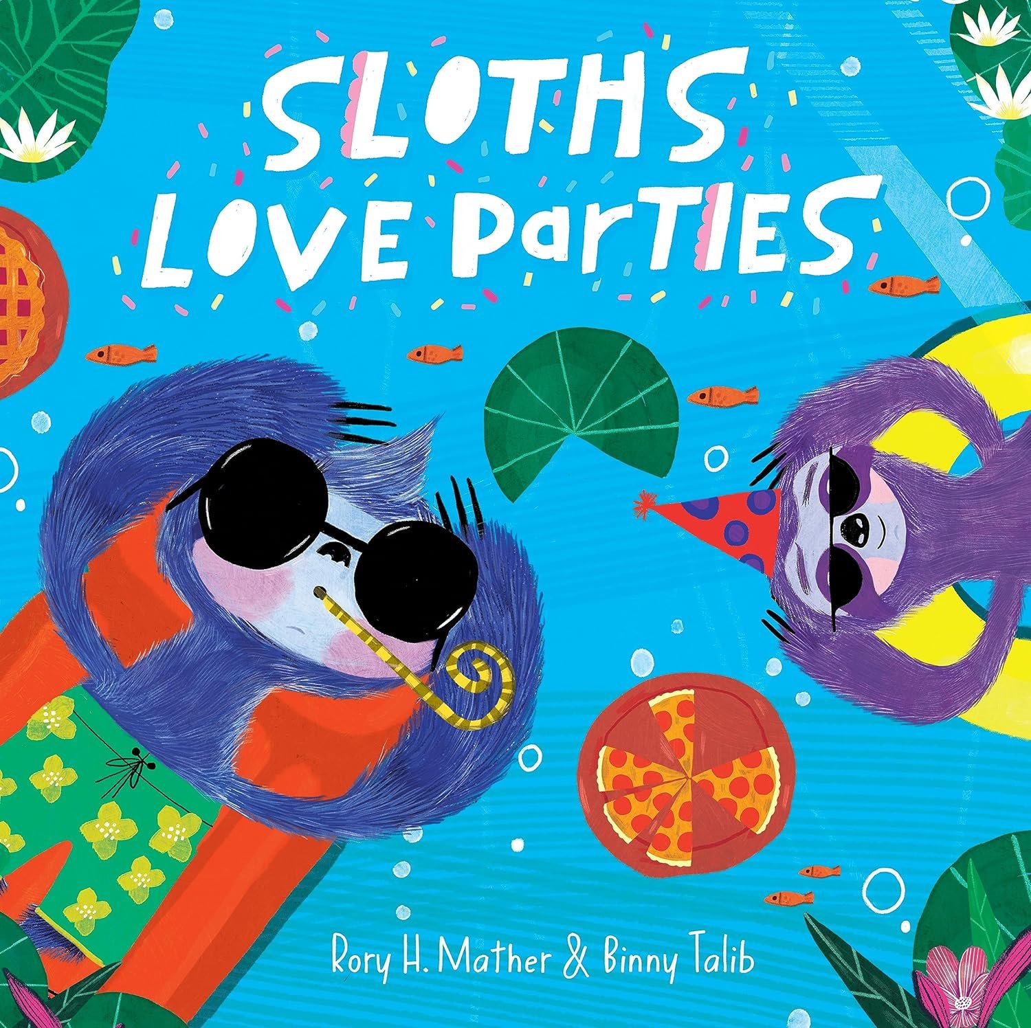 Colorful book cover titled 'Sloths Love Parties' by Rory H. Mather & Binny Talib. Features illustrated sloths wearing party accessories, surrounded by pizzas, water lilies, fish, and lush greenery, on a bright blue background.