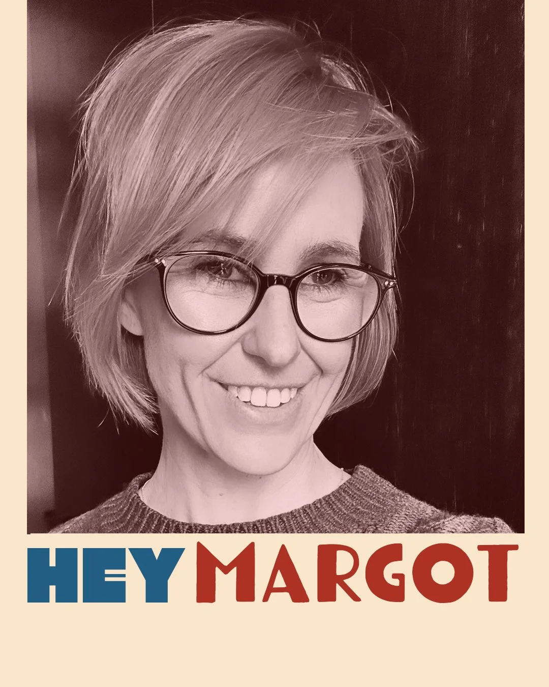 Black and white photo of a woman with glasses and short hair smiling, with the text 'Hey Margot' in colorful letters at the bottom.