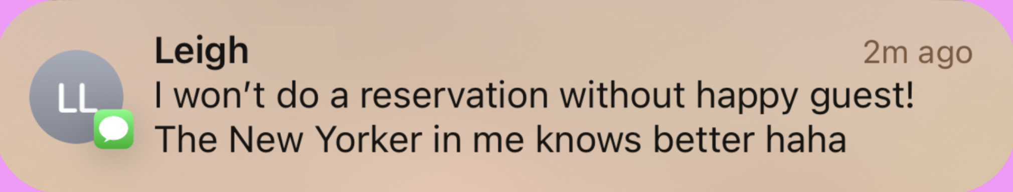 Text conversation showing a message from Leigh saying, 'I won't do a reservation without happy guest! The New Yorker in me knows better haha.'