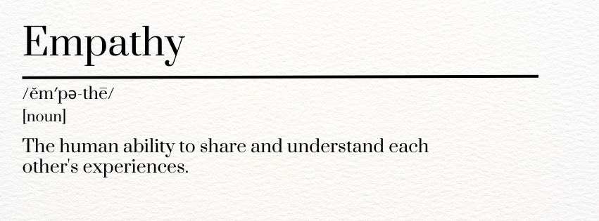 Dictionary entry style graphic reading: Empathy, noun. The human ability to share and understand each other's experiences.