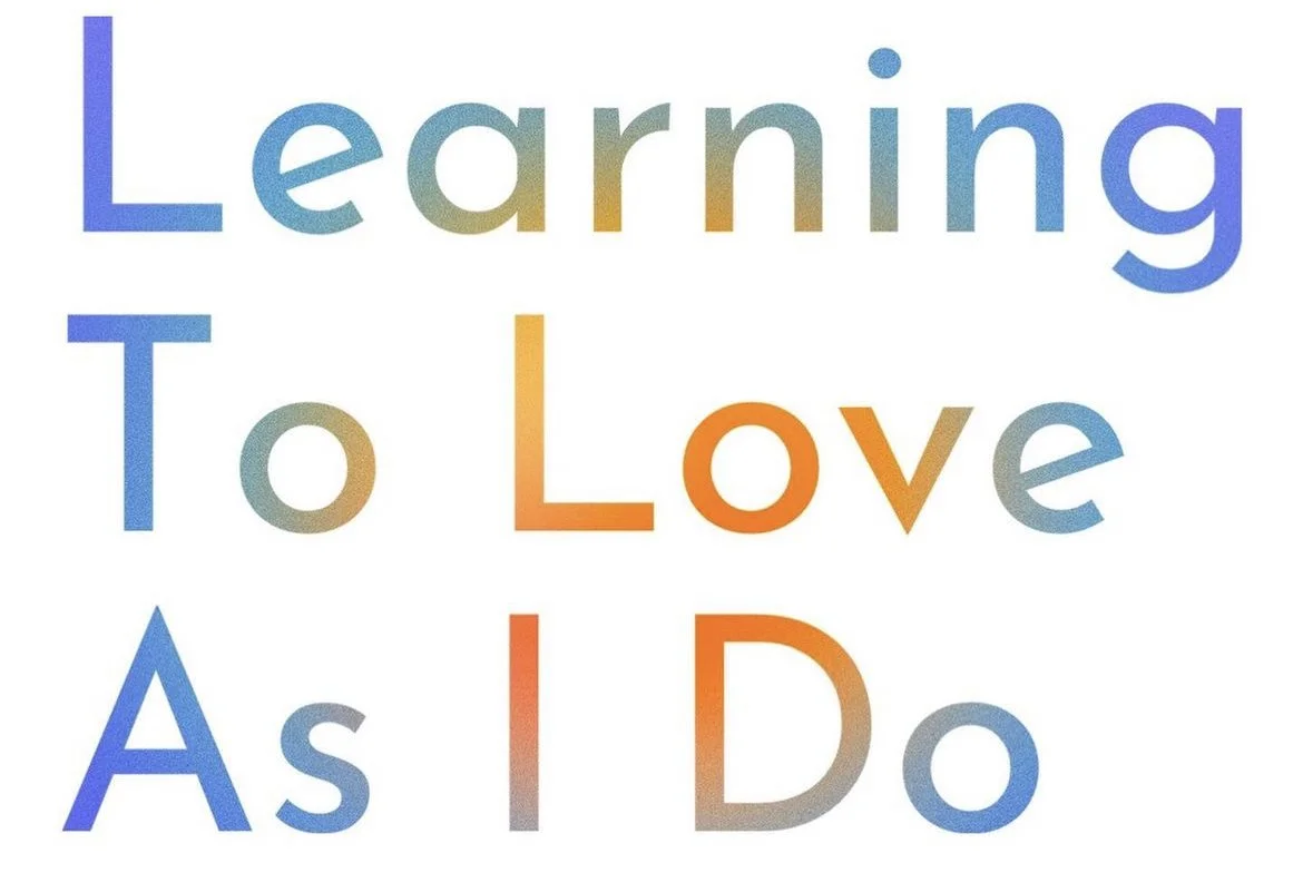 Colorful text saying "Learning To Love As I Do" on a white background.