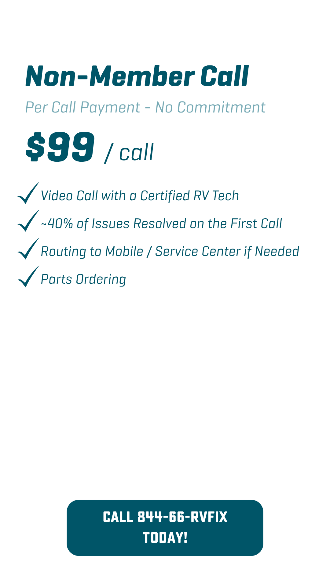 RVFix Non Member Call. Video call with a certified RV technician. 40% of issues are resolved on the first call. Routing to Mobile / Service Center if needed. Parts Ordering available.